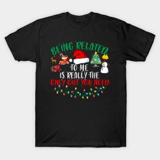 Being Related To Me Is Really The Only Gift You Need T-Shirt